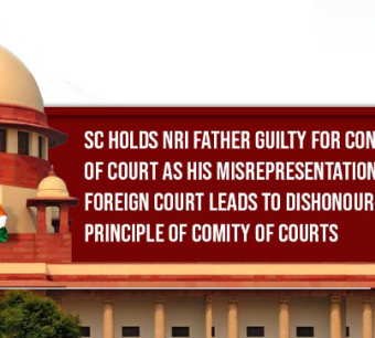 SC holds NRI father guilty for contempt of Court as his misrepresentation before Foreign Court leads to dishonouring Principle of Comity of Courts .