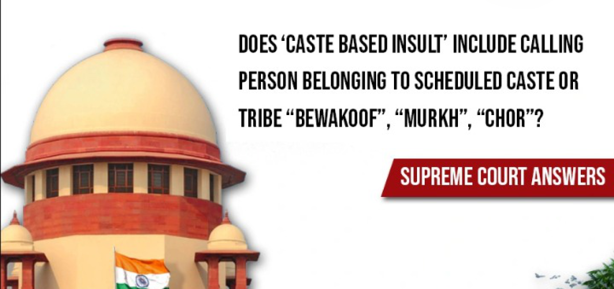 Does ‘Caste based insult’ include calling person belonging to Scheduled Caste or Tribe “Bewakoof”, “Murkh”, “Chor”? Supreme Court answers Home Legal Updates Does ‘Caste based insult’ include calling person belonging to Scheduled Caste or Tribe “Bewakoof”, “Murkh”, “Chor”? Supreme Court answers